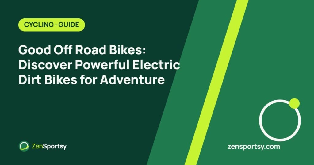 Good Off Road Bikes: Discover Powerful Electric Dirt Bikes for Adventure – ZenSportsy guide cover