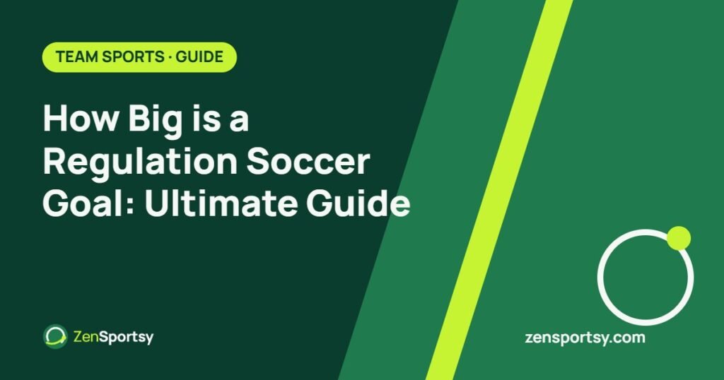 How Big is a Regulation Soccer Goal: Ultimate Guide – ZenSportsy guide cover