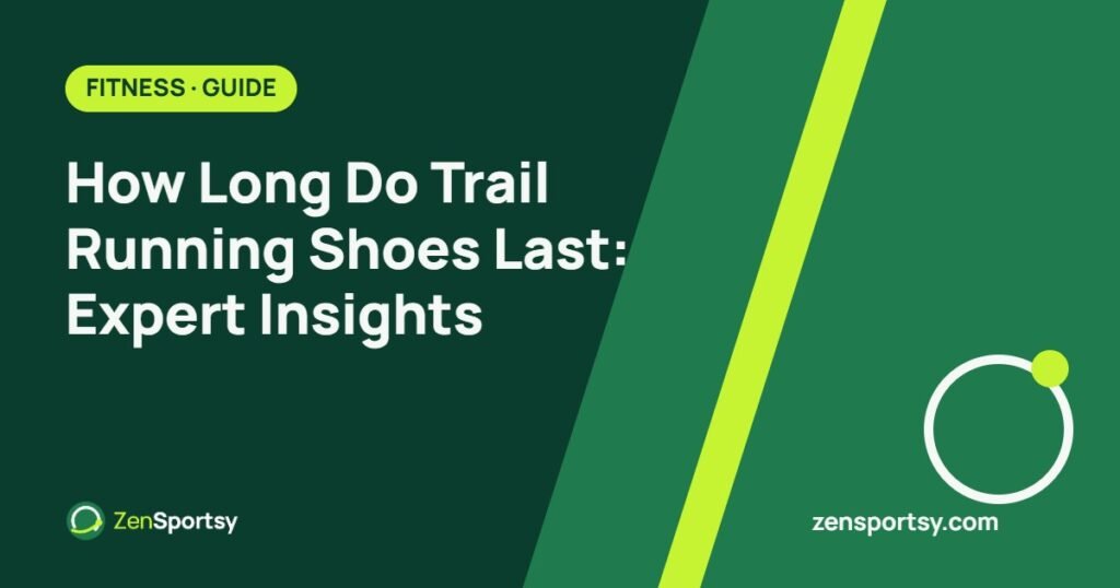 How Long Do Trail Running Shoes Last: Expert Insights – ZenSportsy guide cover