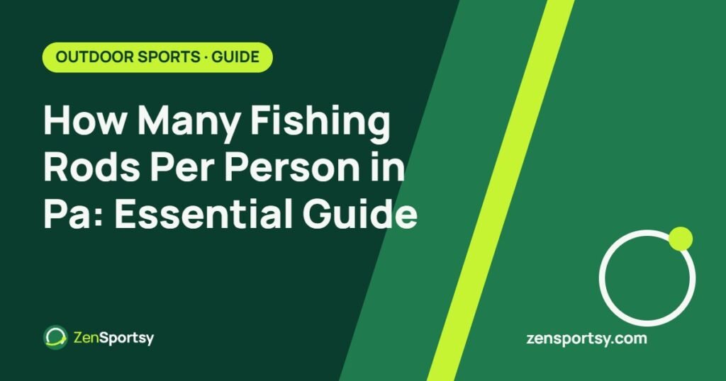 How Many Fishing Rods Per Person in Pa: Essential Guide – ZenSportsy guide cover