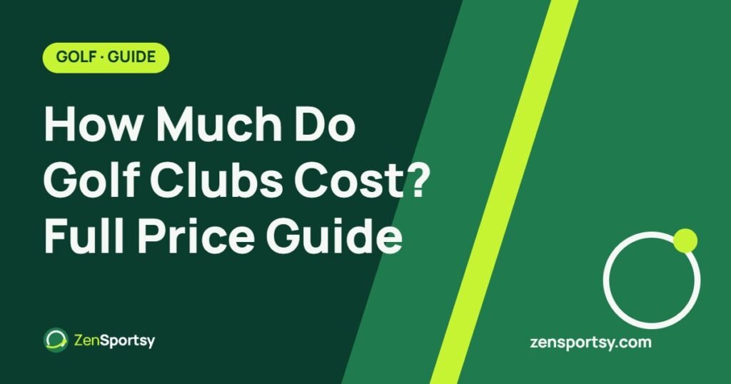 How Much Do Golf Clubs Cost? Full Price Guide – ZenSportsy guide cover