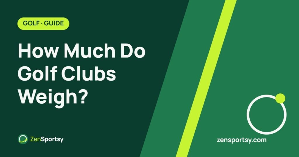 How Much Do Golf Clubs Weigh? – ZenSportsy guide cover