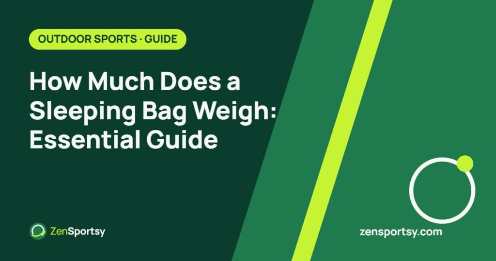 How Much Does a Sleeping Bag Weigh: Essential Guide โ ZenSportsy guide cover