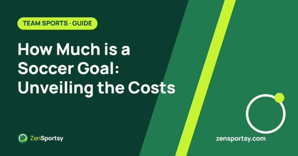How Much is a Soccer Goal: Unveiling the Costs – ZenSportsy guide cover