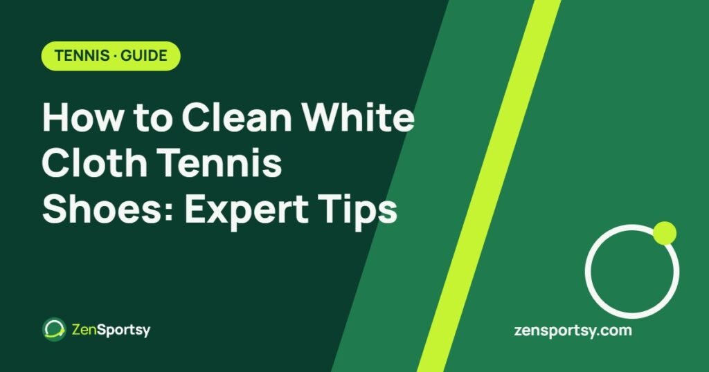 How to Clean White Cloth Tennis Shoes: Expert Tips – ZenSportsy guide cover
