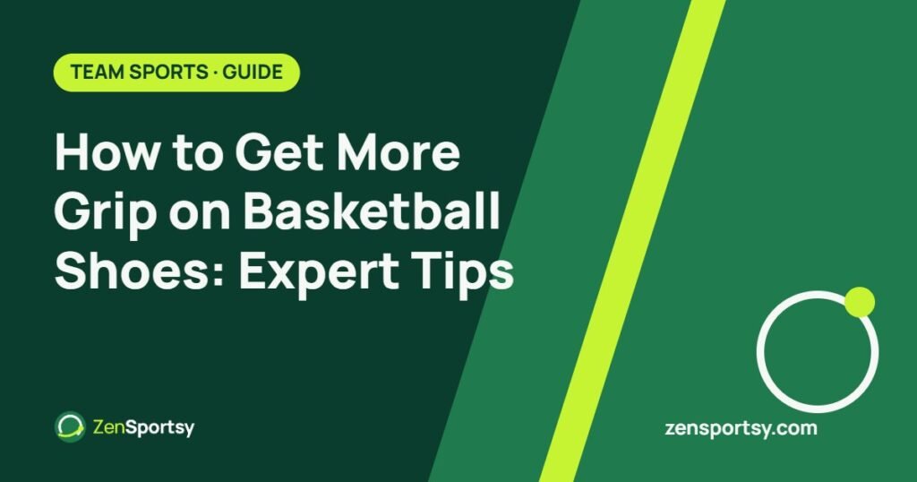 How to Get More Grip on Basketball Shoes: Expert Tips – ZenSportsy guide cover