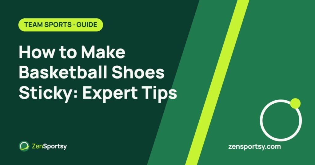 How to Make Basketball Shoes Sticky: Expert Tips – ZenSportsy guide cover