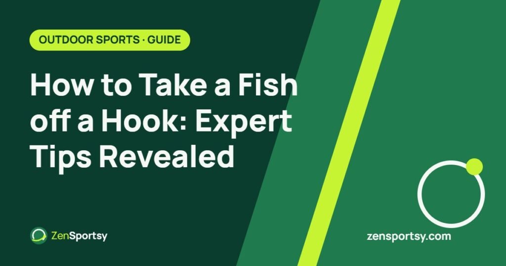 How to Take a Fish off a Hook: Expert Tips Revealed – ZenSportsy guide cover