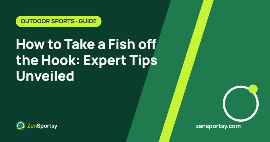 How to Take a Fish off the Hook: Expert Tips Unveiled – ZenSportsy guide cover