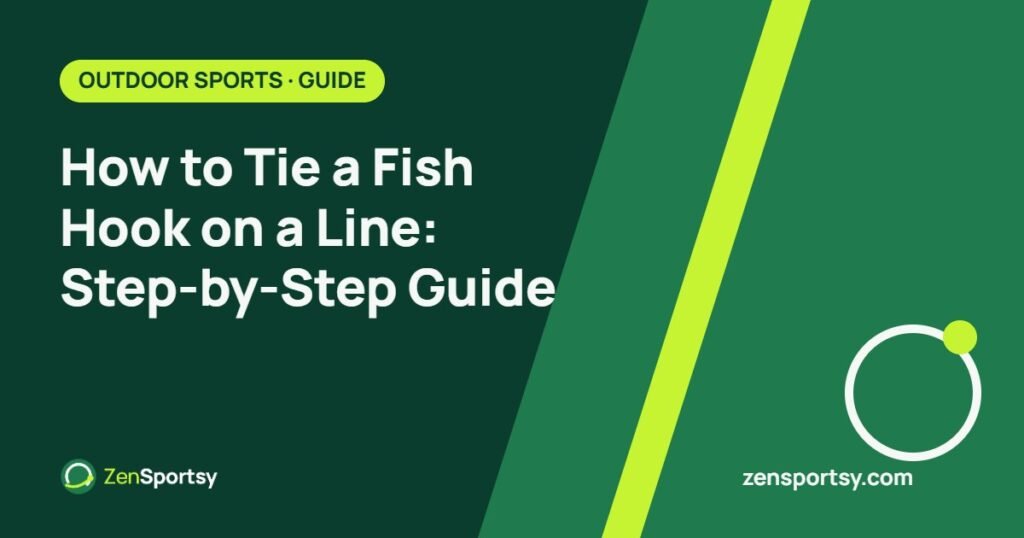 How to Tie a Fish Hook on a Line: Step-by-Step Guide – ZenSportsy guide cover