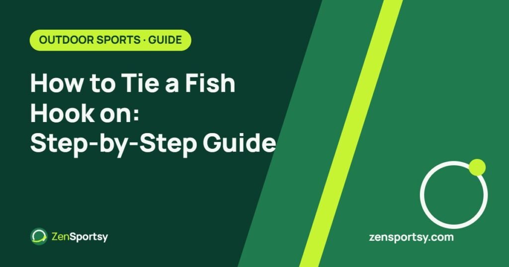 How to Tie a Fish Hook on: Step-by-Step Guide – ZenSportsy guide cover