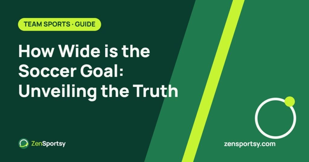 How Wide is the Soccer Goal: Unveiling the Truth – ZenSportsy guide cover