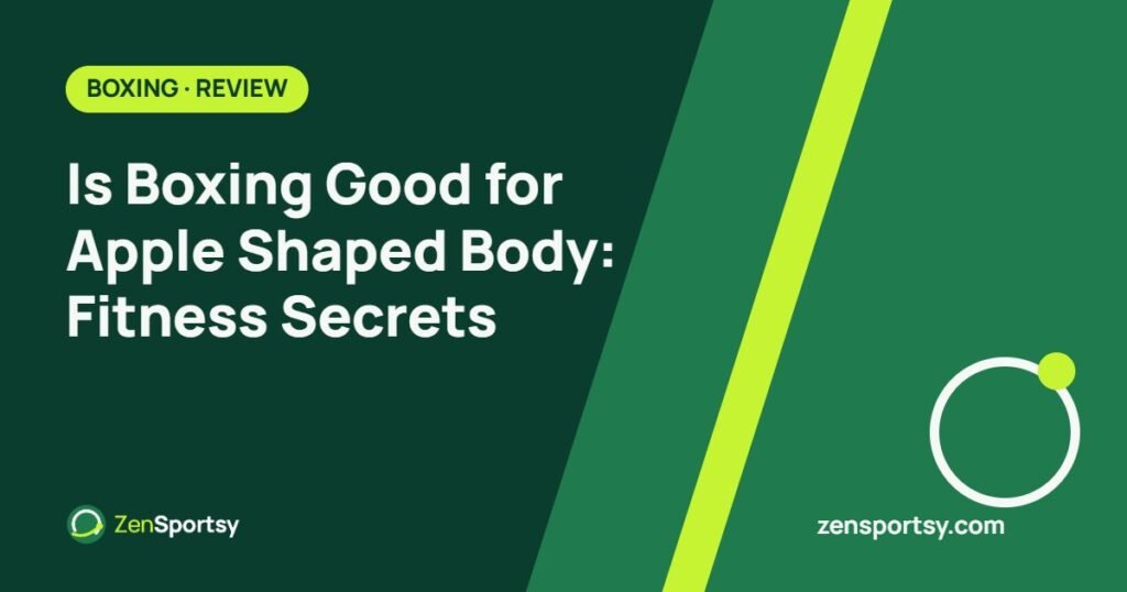 Is Boxing Good for Apple Shaped Body: Fitness Secrets – ZenSportsy guide cover