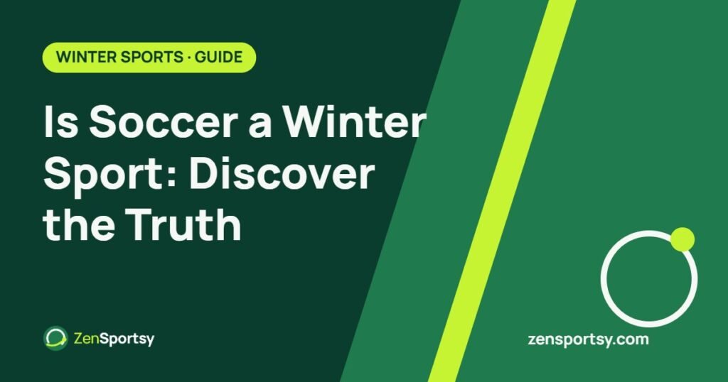 Is Soccer a Winter Sport: Discover the Truth – ZenSportsy guide cover