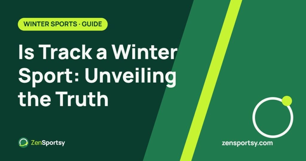 Is Track a Winter Sport: Unveiling the Truth – ZenSportsy guide cover