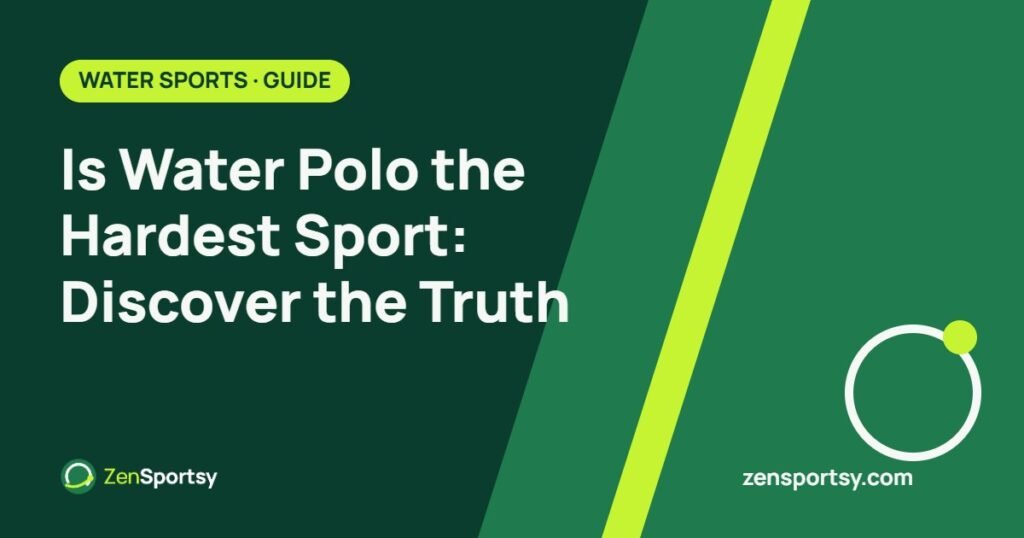 Is Water Polo the Hardest Sport: Discover the Truth – ZenSportsy guide cover
