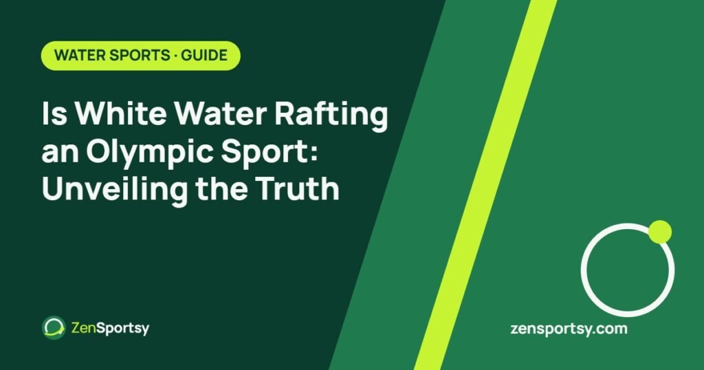 Is White Water Rafting an Olympic Sport: Unveiling the Truth – ZenSportsy guide cover
