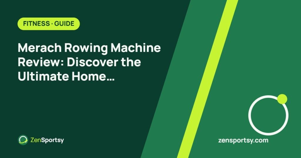 Merach Rowing Machine Review: Discover the Ultimate Home Workout Solution – ZenSportsy guide cover