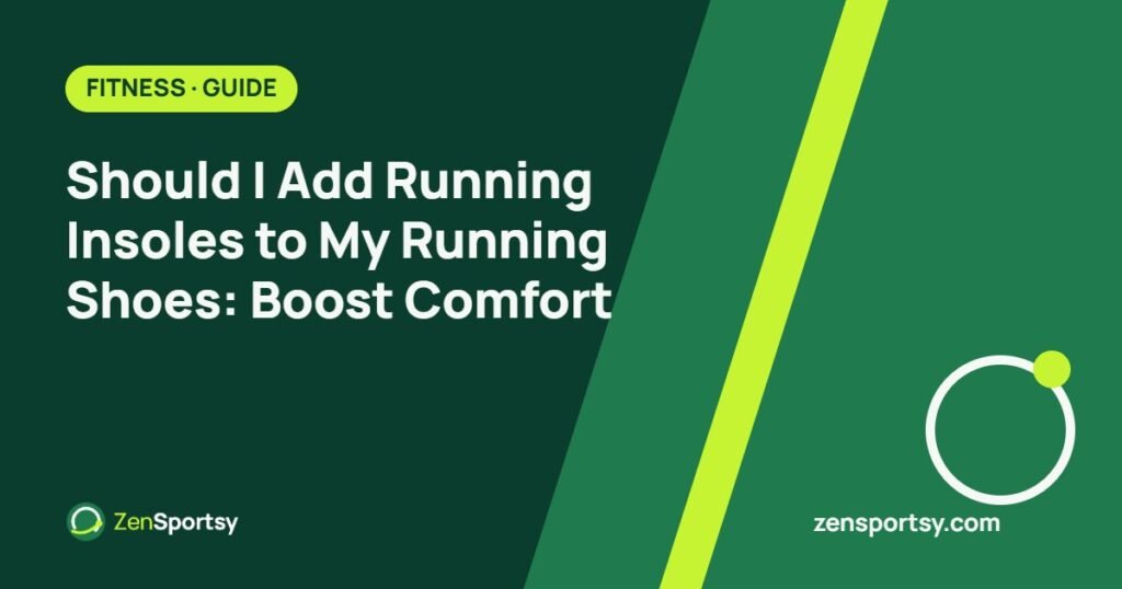 Should I Add Running Insoles to My Running Shoes: Boost Comfort – ZenSportsy guide cover