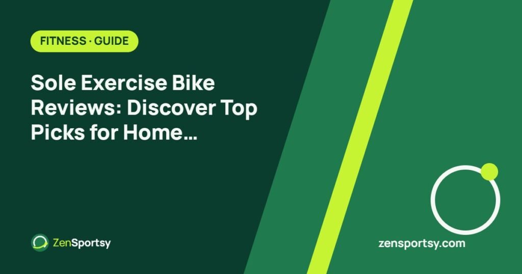 Sole Exercise Bike Reviews: Discover Top Picks for Home Fitness Enthusiasts – ZenSportsy guide cover