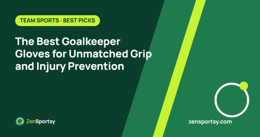 The Best Goalkeeper Gloves for Unmatched Grip and Injury Prevention – ZenSportsy guide cover