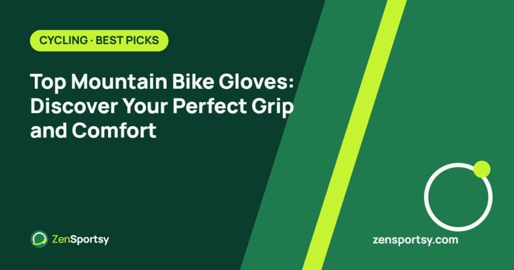 Top Mountain Bike Gloves: Discover Your Perfect Grip and Comfort – ZenSportsy guide cover
