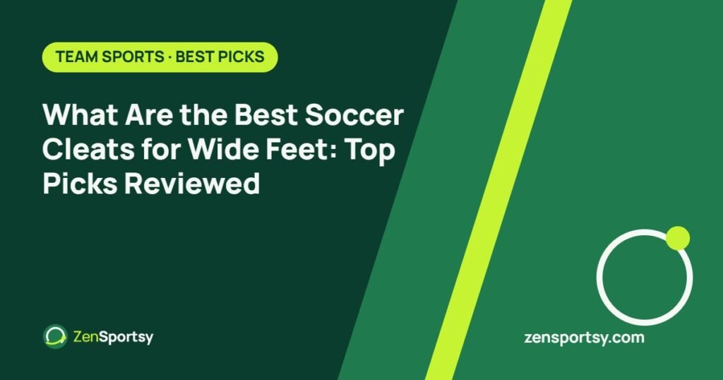 What Are the Best Soccer Cleats for Wide Feet: Top Picks Reviewed – ZenSportsy guide cover