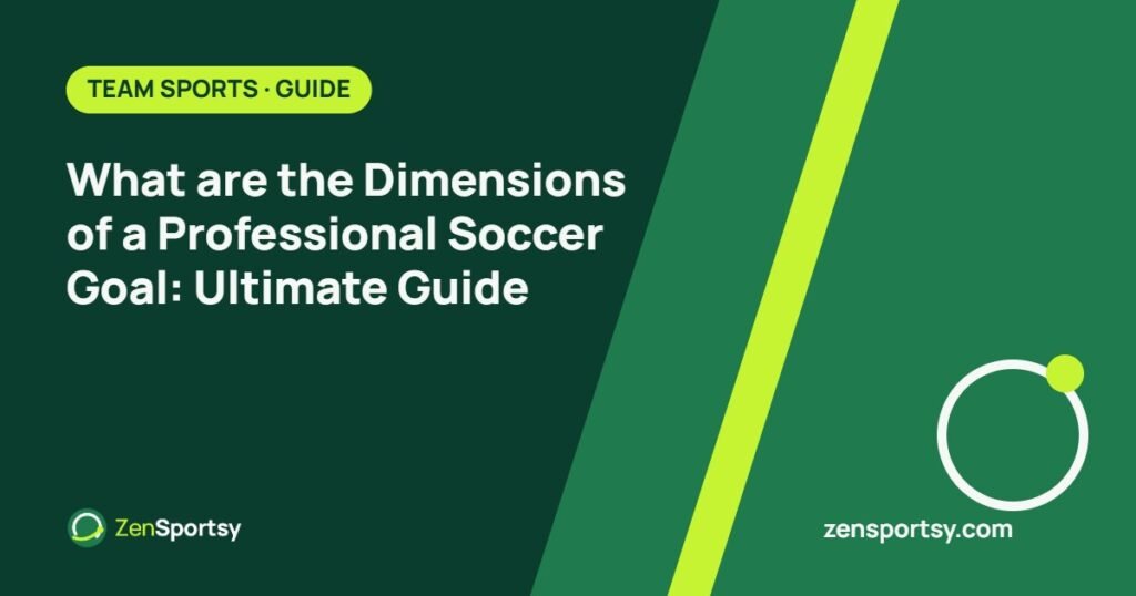 What are the Dimensions of a Professional Soccer Goal: Ultimate Guide – ZenSportsy guide cover
