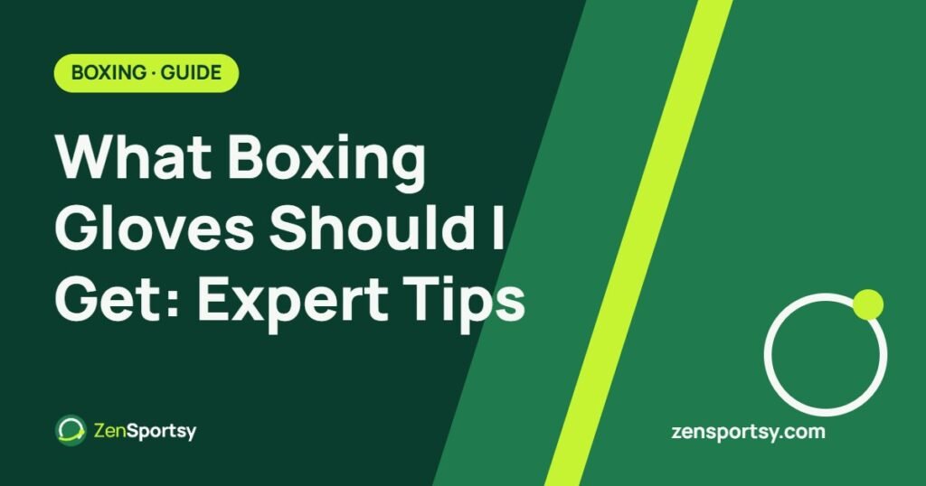 What Boxing Gloves Should I Get: Expert Tips – ZenSportsy guide cover