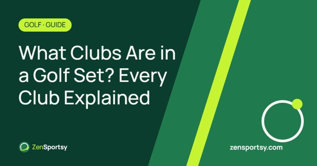 What Clubs Are in a Golf Set? Every Club Explained (With Lofts & Distances) – ZenSportsy guide cover
