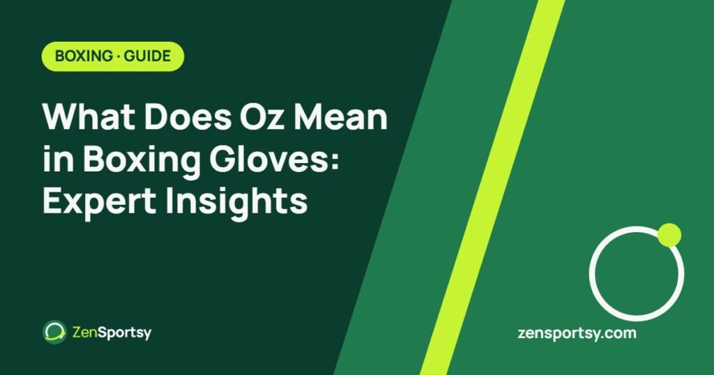 What Does Oz Mean in Boxing Gloves: Expert Insights – ZenSportsy guide cover