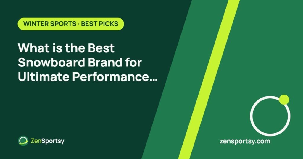 What is the Best Snowboard Brand for Ultimate Performance and Style? – ZenSportsy guide cover