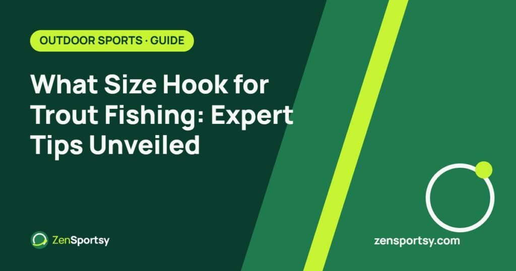 What Size Hook for Trout Fishing: Expert Tips Unveiled – ZenSportsy guide cover