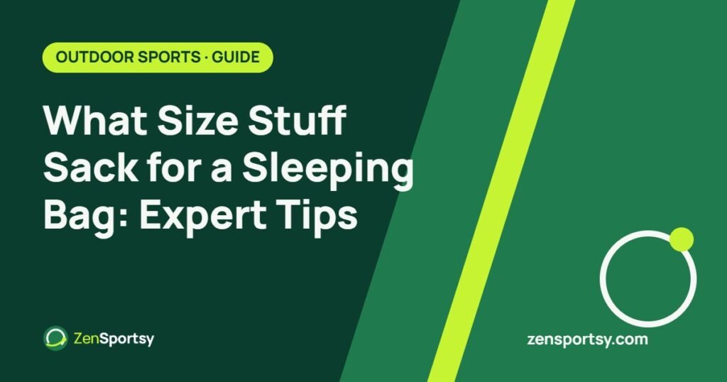 What Size Stuff Sack for a Sleeping Bag: Expert Tips – ZenSportsy guide cover