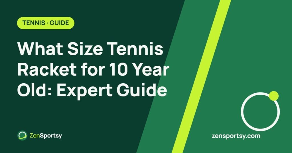 What Size Tennis Racket for 10 Year Old: Expert Guide – ZenSportsy guide cover