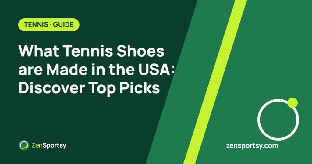 What Tennis Shoes are Made in the USA: Discover Top Picks – ZenSportsy guide cover