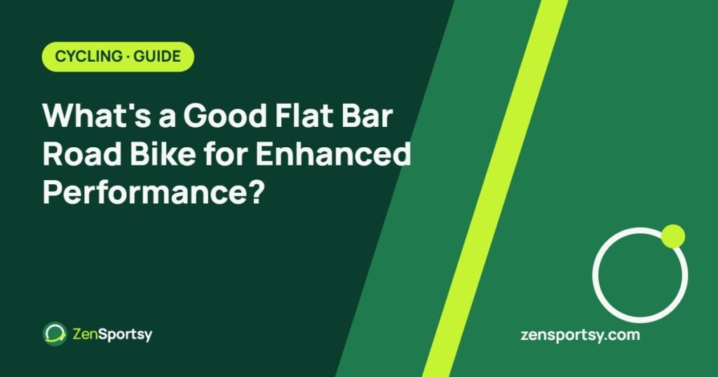 What's a Good Flat Bar Road Bike for Enhanced Performance? β ZenSportsy guide cover