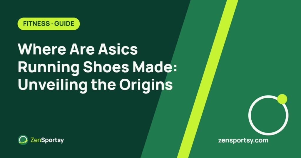 Where Are Asics Running Shoes Made: Unveiling the Origins โ ZenSportsy guide cover