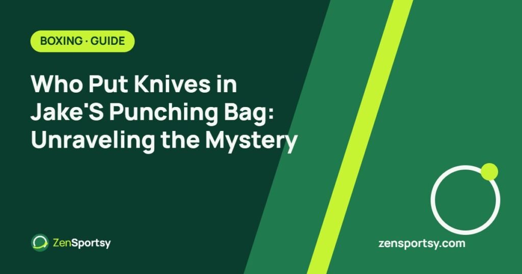 Who Put Knives in Jake'S Punching Bag: Unraveling the Mystery – ZenSportsy guide cover