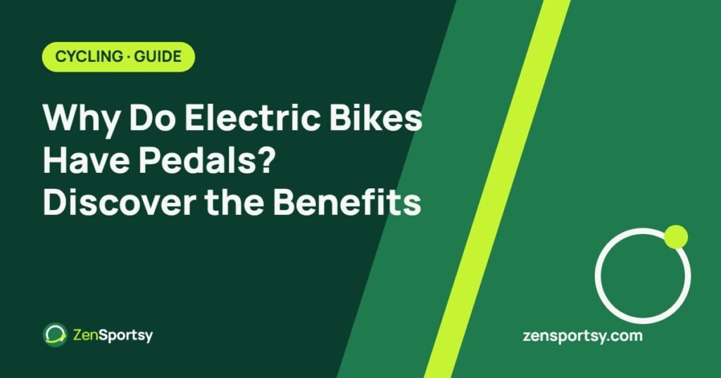 Why Do Electric Bikes Have Pedals? Discover the Benefits – ZenSportsy guide cover
