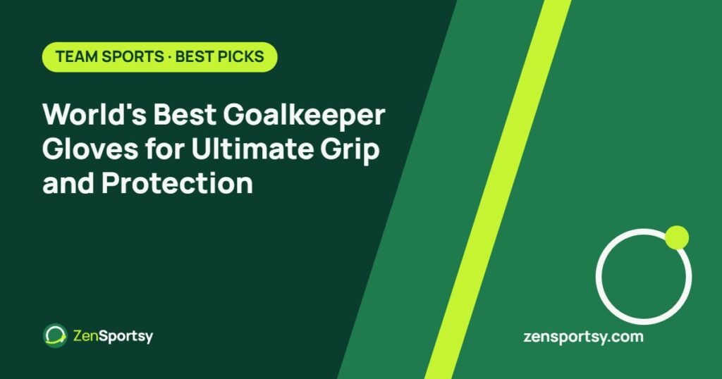World's Best Goalkeeper Gloves for Ultimate Grip and Protection – ZenSportsy guide cover